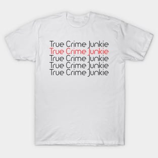 True Crime Junkie 4 T-Shirt